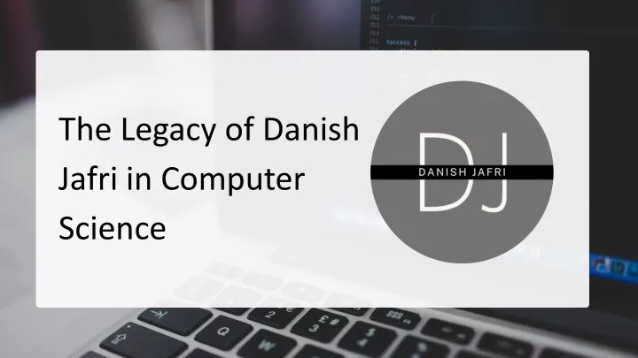 the legacy of danish jafri in computer science