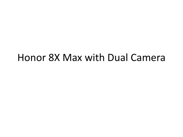 honor 8x max with dual camera