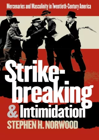[READ DOWNLOAD]  Strikebreaking and Intimidation: Mercenaries and Masculinity in
