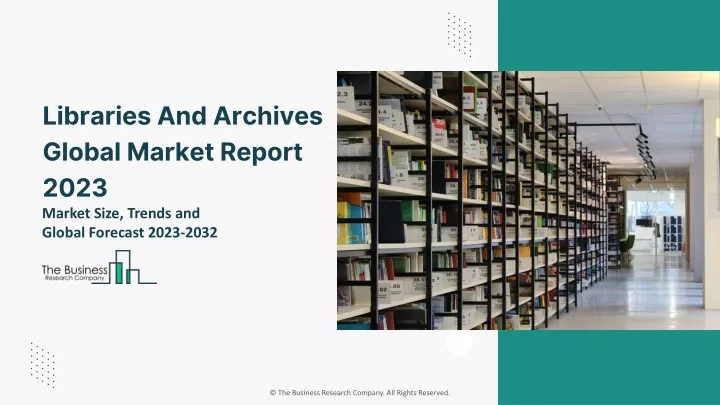 libraries and archives global market report 2023