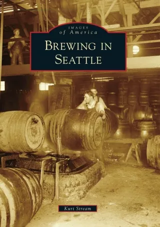 [PDF READ ONLINE] Brewing in Seattle (Images of America)
