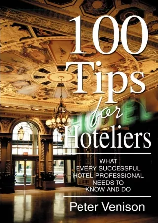 DOWNLOAD/PDF  100 Tips for Hoteliers: What Every Successful Hotel Professional N