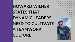 Howard Wilner States That Dynamic Leaders Need to Cultivate a Teamwork Culture