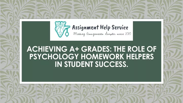 achieving a grades the role of psychology homework helpers in student success