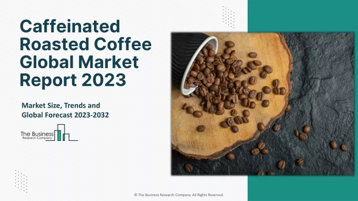 caffeinated roasted coffee global market report
