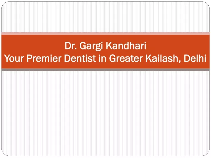 dr gargi kandhari your premier dentist in greater kailash delhi