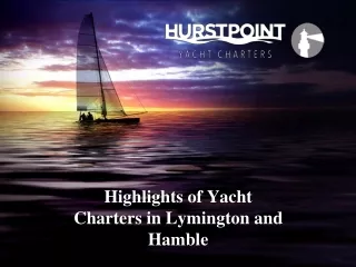 Highlights of Yacht Charters in Lymington and Hamble