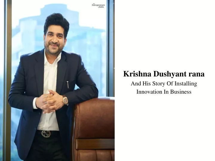 krishna dushyant rana and his story of installing innovation in business