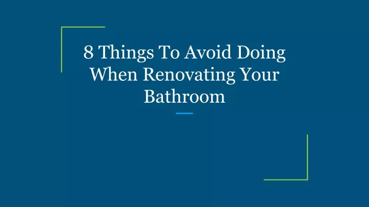 8 things to avoid doing when renovating your