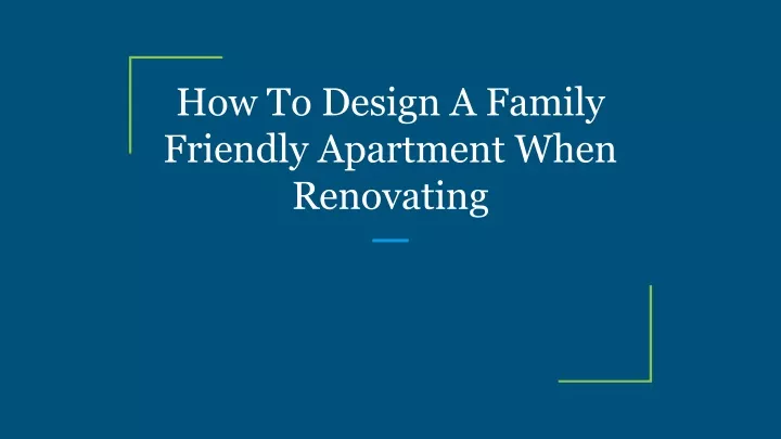 how to design a family friendly apartment when