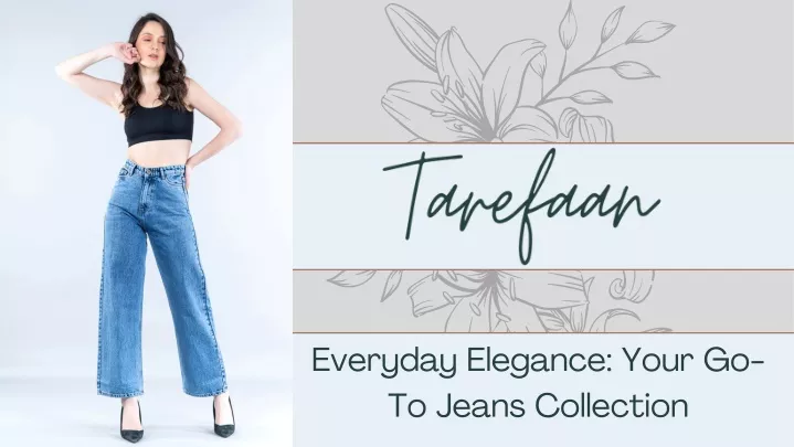 everyday elegance your go to jeans collection