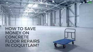 How To Save Money on Concrete Floor Repairs in Coquitlam?