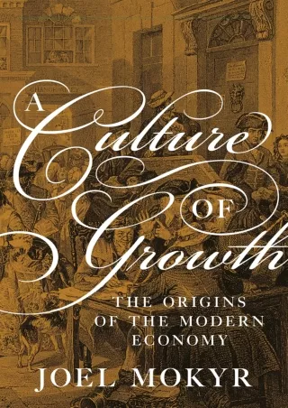 [READ DOWNLOAD]  A Culture of Growth: The Origins of the Modern Economy (The Gra
