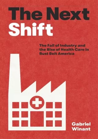 Read ebook [PDF]  The Next Shift: The Fall of Industry and the Rise of Health Ca