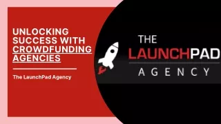 Unlocking Success with Crowdfunding: Your Guide to The Launchpad Agency
