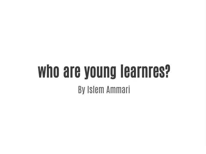 who are young learnres by islem ammari