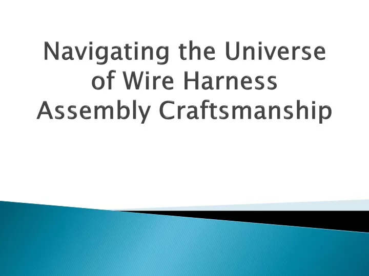 navigating the universe of wire harness assembly craftsmanship