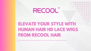 Elevate Your Style with Human Hair HD Lace Wigs from Recool Hair