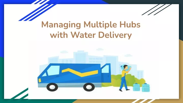 managing multiple hubs with water delivery
