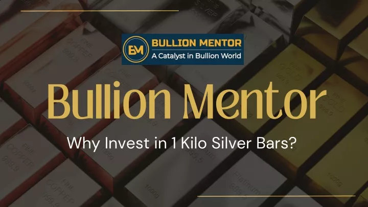 bullion mentor why invest in 1 kilo silver bars