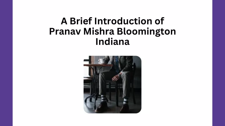 a brief introduction of pranav mishra bloomington