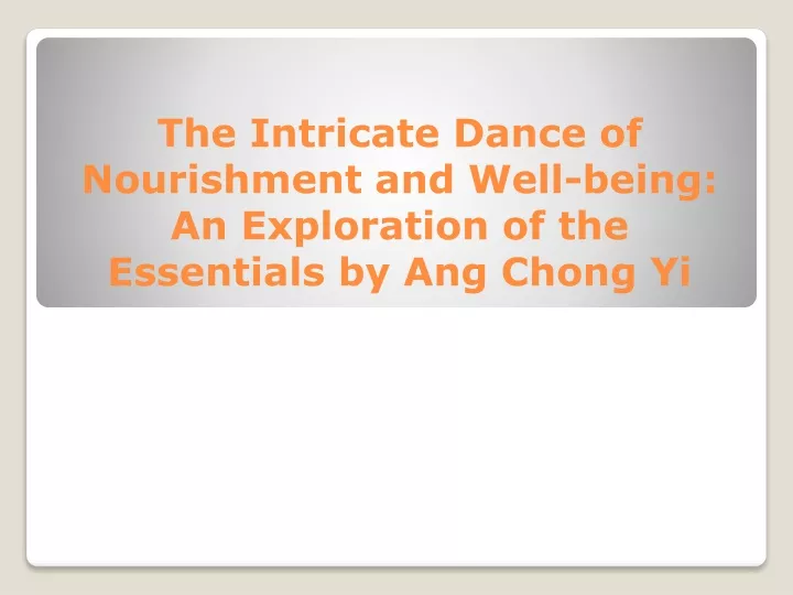 the intricate dance of nourishment and well being an exploration of the essentials by ang chong yi