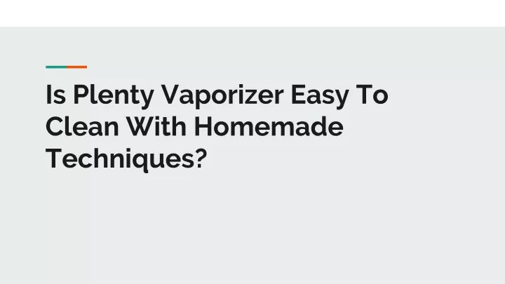 is plenty vaporizer easy to clean with homemade techniques