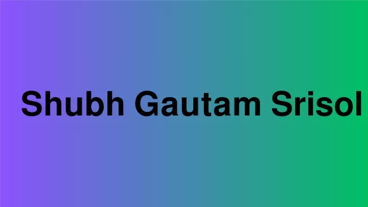 shubh gautam srisol