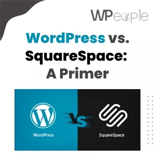 WordPress vs. SquareSpace A Primer
