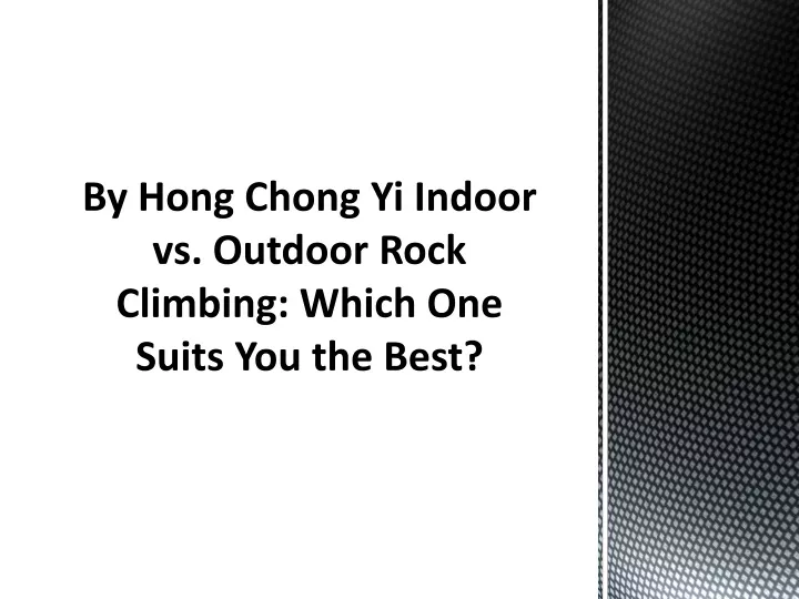 by hong chong yi indoor vs outdoor rock climbing which one suits you the best