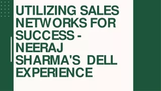 Utilizing Sales Ne­tworks for Success: Neeraj Sharma's De­ll Experience