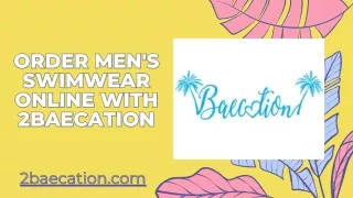 Order Men's Swimwear Online with 2Baecation