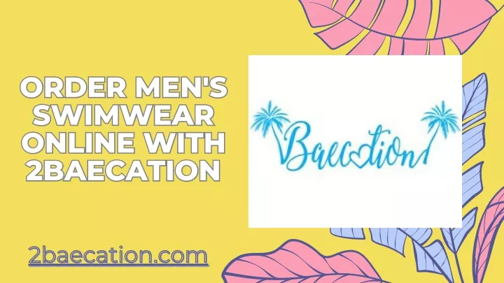 order men s swimwear online with 2baecation
