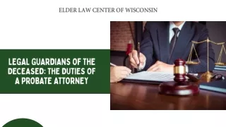 Legal Guardians of the Deceased The Duties of a Probate Attorney