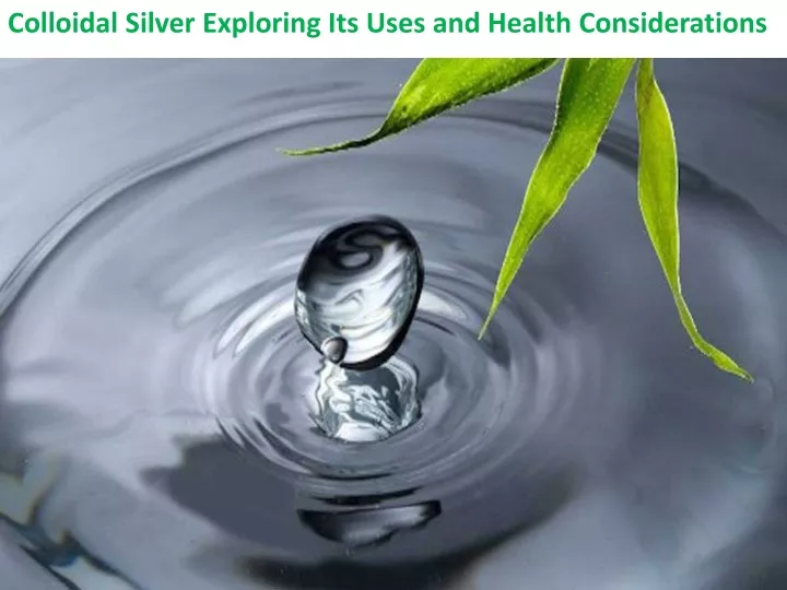 colloidal silver exploring its uses and health