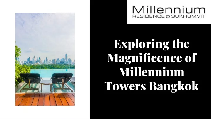 exploring the magnificence of millennium towers