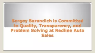 sergey barandich is committed to quality transparency and problem solving at redline auto sales