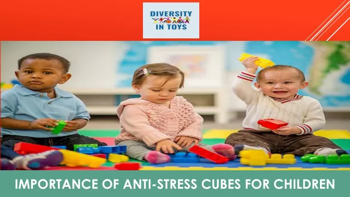 importance of anti stress cubes for children