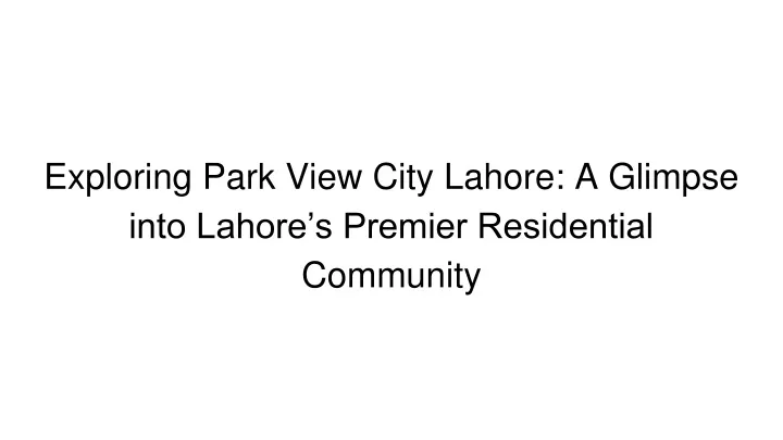 exploring park view city lahore a glimpse into lahore s premier residential community