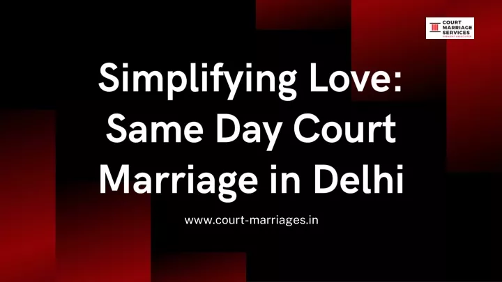 simplifying love same day court marriage in delhi