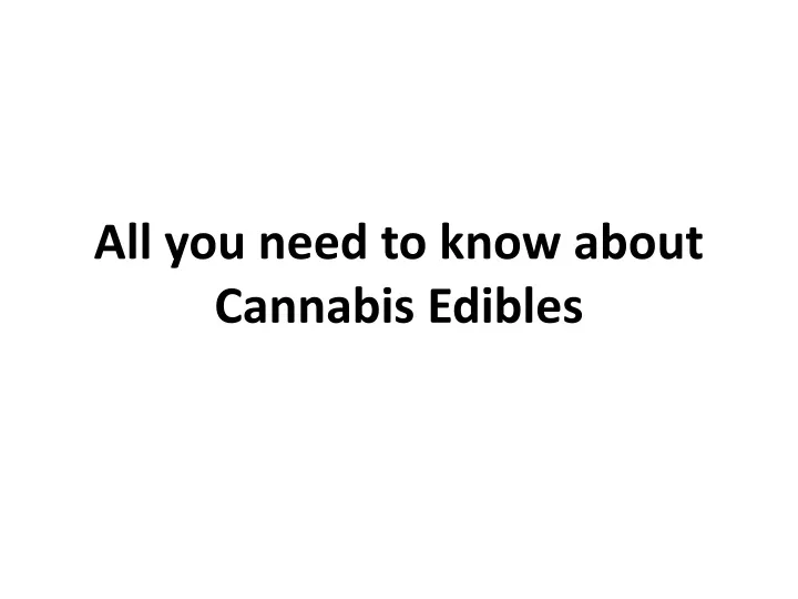 all you need to know about cannabis edibles