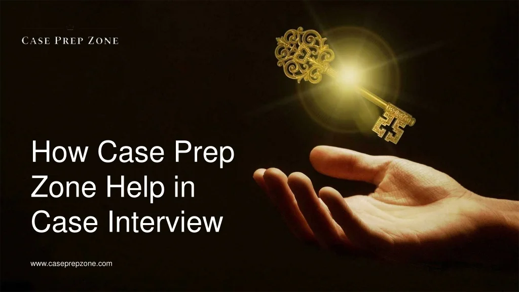 PPT - How Case Prep Zone Helps You Excel in Case Interviews PowerPoint ...
