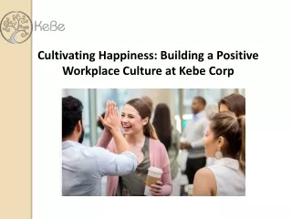 Cultivating Happiness Building a Positive Workplace Culture at Kebe Corp