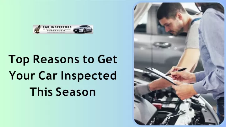 top reasons to get your car inspected this season
