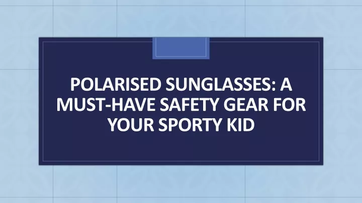 polarised sunglasses a must have safety gear for your sporty kid