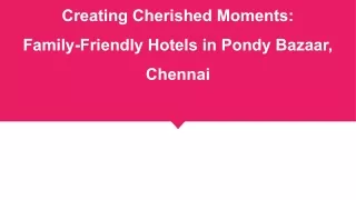 Creating Cherished Moments_ Family-Friendly Hotels in Pondy Bazaar, Chennai