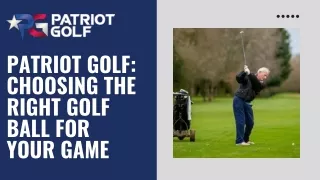 Patriot Golf Choosing the Right Golf Ball for Your Game