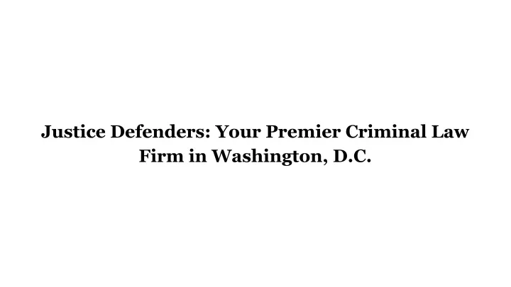 justice defenders your premier criminal law firm