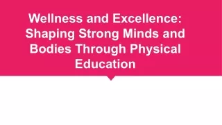 Wellness and Excellence_ Shaping Strong Minds and Bodies Through Physical Education (1)