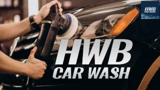 Revitalize Your Ride with Top Notch Auto Detailing at HWB Car Wash